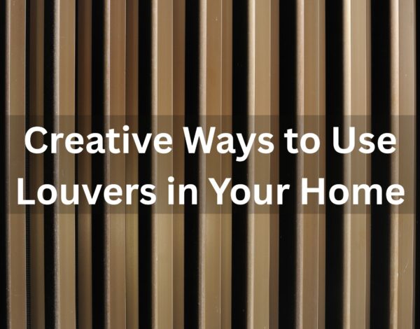 Creative Ways to Use Louvers in Your Home