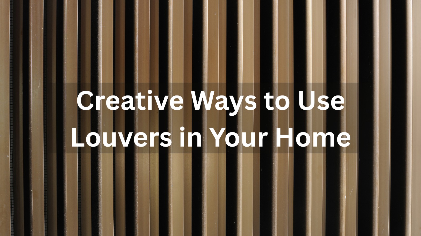 Creative Ways to Use Louvers in Your Home